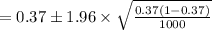 =0.37\pm 1.96\times\sqrt{\frac{0.37(1-0.37)}{1000}}