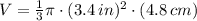 V = \frac{1}{3}\pi \cdot (3.4\,in)^{2}\cdot (4.8\,cm)