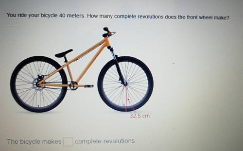 You ride your bicycle 40 meters. How many complete revolutions does the front wheel make?