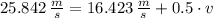 25.842\,\frac{m}{s} = 16.423\,\frac{m}{s} + 0.5\cdot v