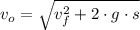 v_{o} = \sqrt{v_{f}^{2}+2\cdot g \cdot s}