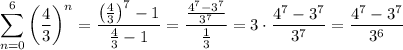 \displaystyle \sum_{n=0}^6 \left(\dfrac{4}{3}\right)^n = \dfrac{\left(\frac{4}{3}\right)^7-1}{\frac{4}{3}-1}=\dfrac{\frac{4^7-3^7}{3^7}}{\frac{1}{3}}=3\cdot \dfrac{4^7-3^7}{3^7} = \dfrac{4^7-3^7}{3^6}