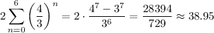 \displaystyle 2\sum_{n=0}^6 \left(\dfrac{4}{3}\right)^n = 2\cdot\dfrac{4^7-3^7}{3^6} = \dfrac{28394}{729}\approx 38.95