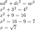{ad}^{2}  +  {dc}^{2}  =  {ac}^{2}  \\  {x}^{2}  +  {3}^{2}  =  {4}^{2}  \\  {x}^{2}  + 9 = 16 \\  {x}^{2}  = 16 - 9 = 7 \\ x =  \sqrt{7}