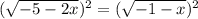 (\sqrt{-5-2x})^2 =(\sqrt{-1-x} )^2