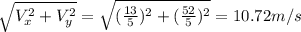 \sqrt{V^2_x+V^2_y}=\sqrt{(\frac{13}{5})^2+(\frac{52}{5})^2}=10.72 m/s