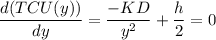 \displaystyle \frac{d(TCU(y))}{dy}=\frac{-KD}{y^{2}}+\frac{h}{2}=0