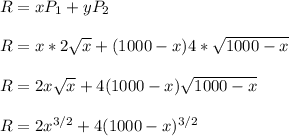 R=xP_1+yP_2\\\\R=x*2\sqrt{x}+(1000-x)4*\sqrt{1000-x}\\\\R=2x\sqrt{x}+4(1000-x)\sqrt{1000-x}\\\\R=2x^{3/2}+4(1000-x)^{3/2}