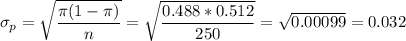 \sigma_p=\sqrt{\dfrac{\pi(1-\pi)}{n}}=\sqrt{\dfrac{0.488*0.512}{250}}=\sqrt{0.00099}=0.032