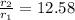 \frac{r_2}{r_1} = 12.58