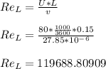 Re_L = \frac{U*L}{v} \\\\Re_L = \frac{80*\frac{1000}{3600} * 0.15}{27.85*10^-^6} \\\\Re_L = 119688.80909