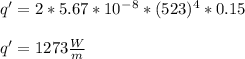 q' = 2*5.67*10^-^8*(523)^4*0.15\\\\q' = 1273 \frac{W}{m}