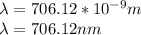 \lambda = 706.12 * 10^{-9} m\\\lambda = 706.12 nm