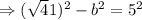 \Rightarrow (\sqrt41)^2-b^2=5^2