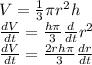 V=\frac{1}{3}\pi r^2 h \\\frac{dV}{dt}=\frac{h\pi}{3} \frac{d}{dt} r^2\\\frac{dV}{dt}=\frac{2rh\pi}{3} \frac{dr}{dt}