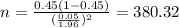 n=\frac{0.45(1-0.45)}{(\frac{0.05}{1.96})^2}=380.32