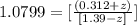 1.0799 = [\frac{( 0.312 + z)}{[1.39 -z]} ]