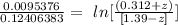 \frac{0.0095376 }{ 0.12406383} = \ ln [\frac{( 0.312 + z)}{[1.39 -z]} ]