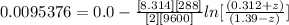0.0095376 =0.0 -\frac{[8.314][288]}{[2] [9600]} ln [\frac{(0.312 +z)}{(1.39 -z)} ]