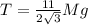 T= \frac{11}{2\sqrt{3} } Mg