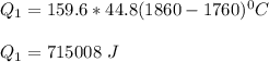 Q_1 = 159.6*44.8(1860-1760)^0C \\ \\ Q_1 = 715008 \ J