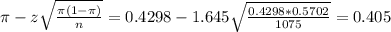 \pi - z\sqrt{\frac{\pi(1-\pi)}{n}} = 0.4298 - 1.645\sqrt{\frac{0.4298*0.5702}{1075}} = 0.405