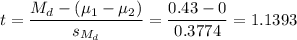 t=\dfrac{M_d-(\mu_1-\mu_2)}{s_{M_d}}=\dfrac{0.43-0}{0.3774}=1.1393