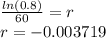 \frac{ln(0.8)}{60} =r\\r=-0.003719