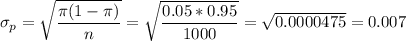 \sigma_p=\sqrt{\dfrac{\pi(1-\pi)}{n}}=\sqrt{\dfrac{0.05*0.95}{1000}}}=\sqrt{0.0000475}=0.007