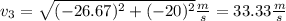 v_{3} =\sqrt{(- 26.67)^{2} +(- 20)^{2} }  \frac{m}{s} = 33.33 \frac{m}{s}