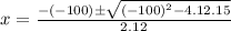 x=\frac{-(-100)\pm\sqrt{(-100)^2-4.12.15}}{2.12}