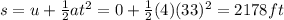 s=u+\frac{1}{2}at^2=0+\frac{1}{2}(4)(33)^2=2178 ft
