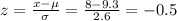 z=\frac{x-\mu}{\sigma}=\frac{8-9.3}{2.6}=-0.5