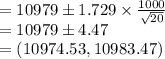 =10979\pm 1.729\times \frac{1000}{\sqrt{20}}\\=10979\pm4.47\\ =(10974.53, 10983.47)