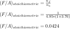 (F/A)_{stoichiometric} = \frac{n_f}{n_a } \\ \\  (F/A)_{stoichiometric} = \frac{1}{4.95*(1+3.76)} \\ \\ (F/A)_{stoichiometric} = 0.0424