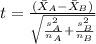 t=\frac{(\bar X_{A}-\bar X_{B})}{\sqrt{\frac{s^2_{A}}{n_{A}}+\frac{s^2_{B}}{n_{B}}}}