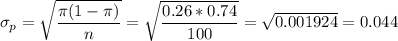 \sigma_p=\sqrt{\dfrac{\pi(1-\pi)}{n}}=\sqrt{\dfrac{0.26*0.74}{100}}=\sqrt{0.001924}=0.044