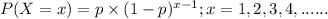 P(X =x) = p \times (1-p)^{x-1} ; x = 1,2,3,4,......