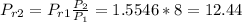 P_{r2}=P_{r1}\frac{P_2}{P_1}=1.5546*8=12.44