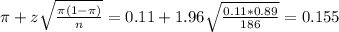 \pi + z\sqrt{\frac{\pi(1-\pi)}{n}} = 0.11 + 1.96\sqrt{\frac{0.11*0.89}{186}} = 0.155