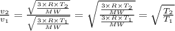 \frac{v_2}{v_1 } = \frac{\sqrt{\frac{3\times R\times T_2}{MW} }}{\sqrt{\frac{3\times R\times T_1}{MW} }}  = \sqrt{\frac{\frac{3\times R\times T_2}{MW}}{\frac{3\times R\times T_1}{MW}} }  = \sqrt{\frac{T_2}{T_1} }