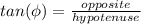 tan(\phi) = \frac{opposite}{hypotenuse}