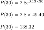 P(30)=2.8e^{0.13\times 30}\\\\P(30)=2.8\times 49.40\\\\P(30)=138.32