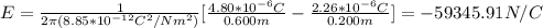 E=\frac{1}{2\pi(8.85*10^{-12}C^2/Nm^2)}[\frac{4.80*10^{-6}C}{0.600m}-\frac{2.26*10^{-6}C}{0.200m}}]=-59345.91N/C
