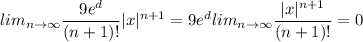lim_{n\to\infty} \dfrac{9e^d}{(n+1)!} |x|^{n + 1} =9e^d lim_{n\to\infty} \dfrac{|x|^{n + 1}}{(n+1)!} =0
