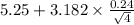5.25+3.182 \times {\frac{0.24}{\sqrt{4} } }