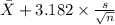 \bar X+3.182 \times {\frac{s}{\sqrt{n} } }