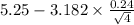 5.25-3.182 \times {\frac{0.24}{\sqrt{4} } }