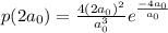 p(2a_{0} ) = \frac{4(2a_{0}) ^{2} }{a_{0} ^{3} } e^{\frac{-4a_{0} }{a_{0} } }