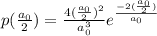 p(\frac{a_{0} }{2} ) = \frac{4(\frac{a_{0} }{2} )^{2} }{a_{0} ^{3} } e^{\frac{-2(\frac{a_{0} }{2} )}{a_{0} } }